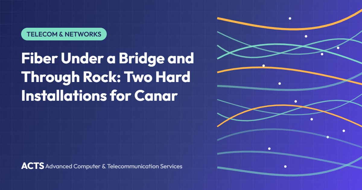 Fiber Under a Bridge and Through Rock: Two Hard Installations for Canar