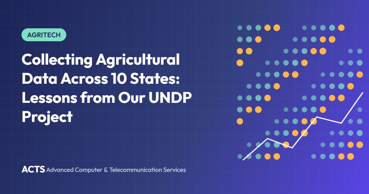Collecting Agricultural Data Across 10 States: Lessons from Our UNDP Project